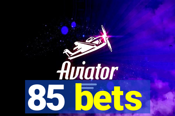 85 bets